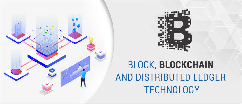 Block, Blockchain And Distributed Ledger Technology